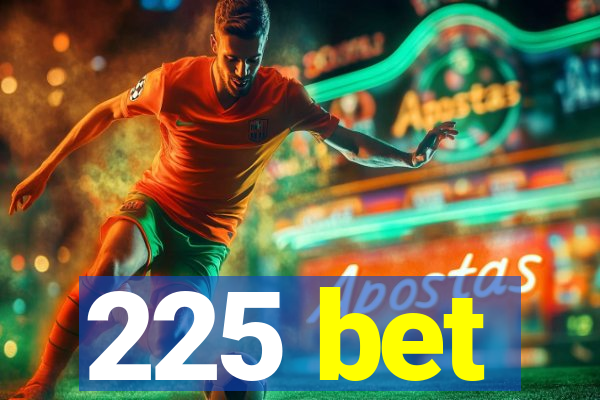 225 bet